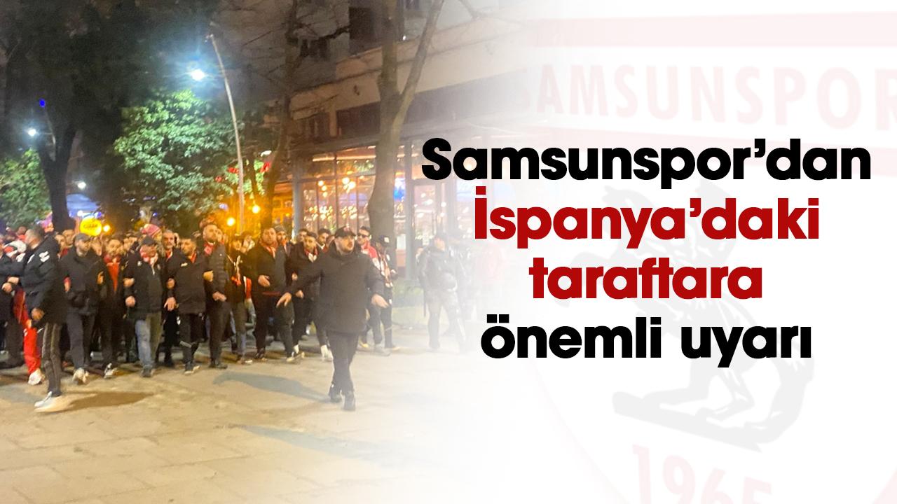 Samsunspor’dan İspanya deplasmanındaki taraftarlara önemli uyarı
