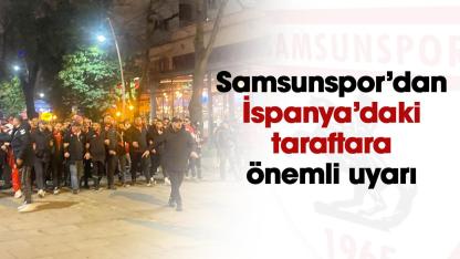 Samsunspor’dan İspanya deplasmanındaki taraftarlara önemli uyarı