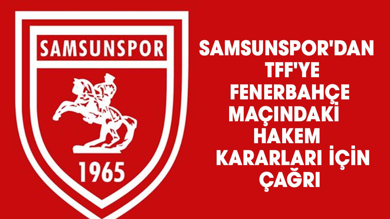 Samsunspor'dan TFF'ye Fenerbahçe maçındaki hakem kararları için çağrı