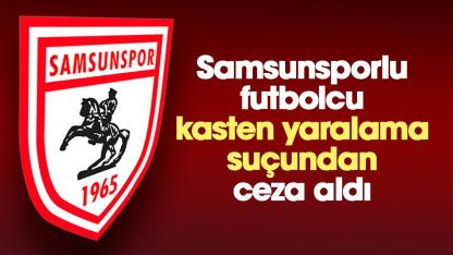 Samsunsporlu İrfan Can Eğribayat'a kasten yaralama suçundan ceza