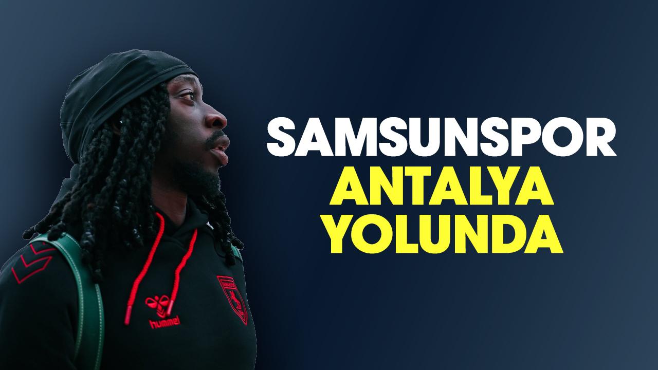 Samsunspor'un Antalya yolculuğu başladı