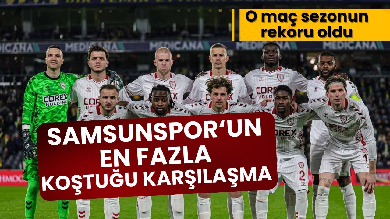 Samsunspor'un bu sezon en fazla koştuğu maç belli oldu