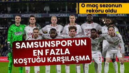 Samsunspor'un bu sezon en fazla koştuğu maç belli oldu