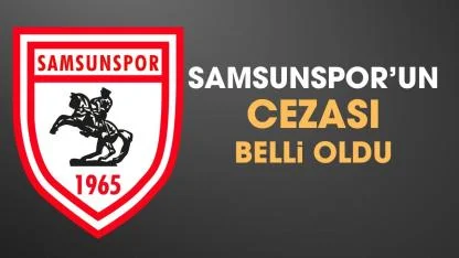 Samsunspor'un cezası belli oldu