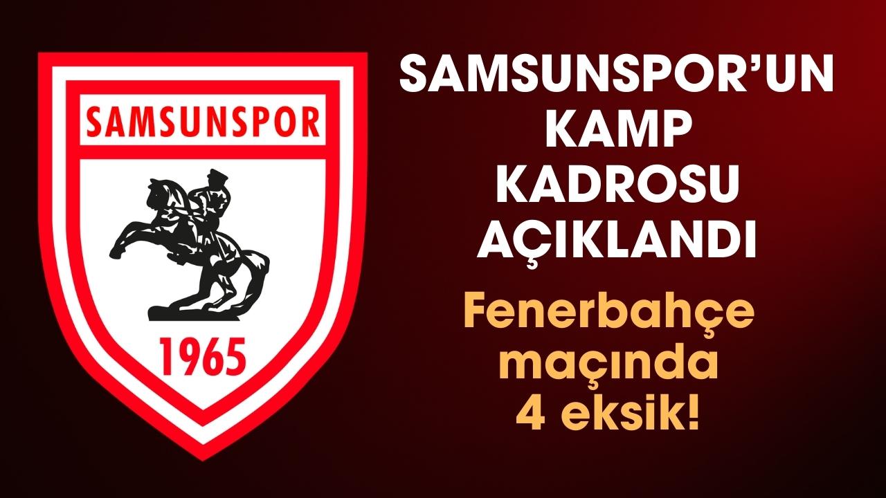 Samsunspor'un Fenerbahçe maçı kamp kadrosu açıklandı! İşte kadroda olmayan futbolcular...