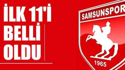 Samsunspor'un Gaziantep FK maçındaki ilk 11'i açıklandı