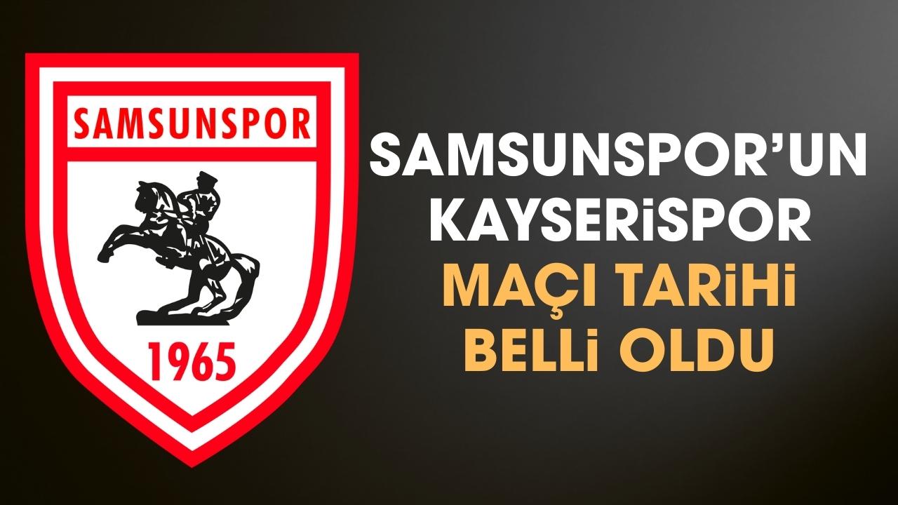 Samsunspor'un Kayserispor maçı tarihi belli oldu