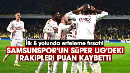 Samsunspor'un Süper Lig'deki rakipleri puan kaybetti