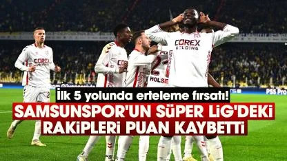 Samsunspor'un Süper Lig'deki rakipleri puan kaybetti