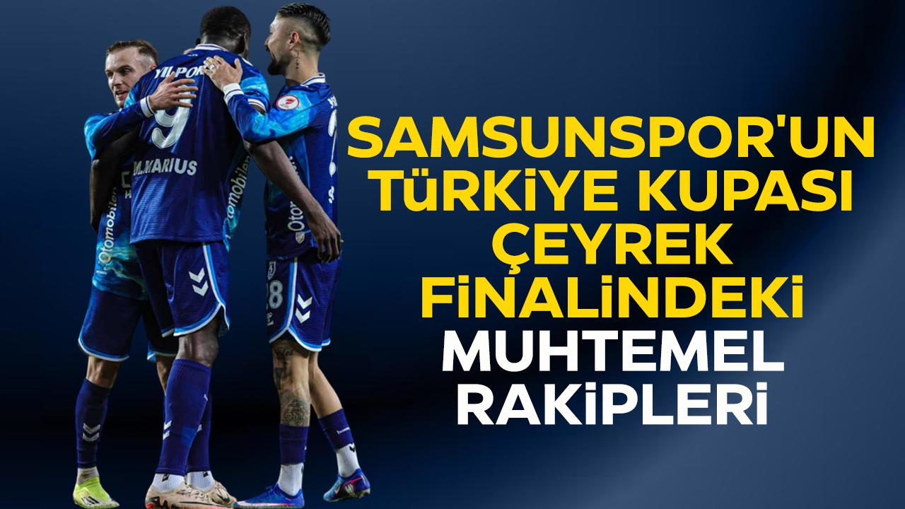 Samsunspor'un Türkiye Kupası çeyrek finalindeki muhtemel rakipleri