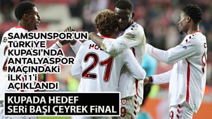 Samsunspor'un Türkiye Kupası’nda Antalyaspor maçındaki ilk 11'i açıklandı