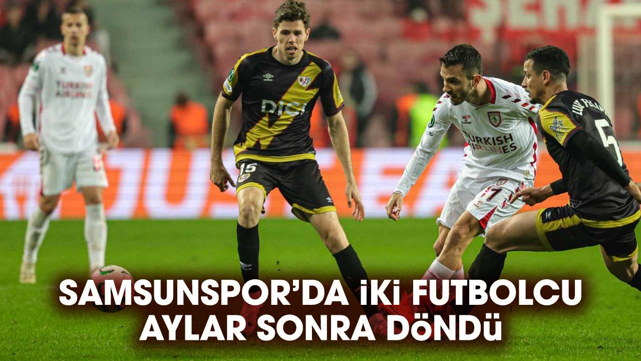 Samsunsspor'da iki futbolcu aylar sonra döndü