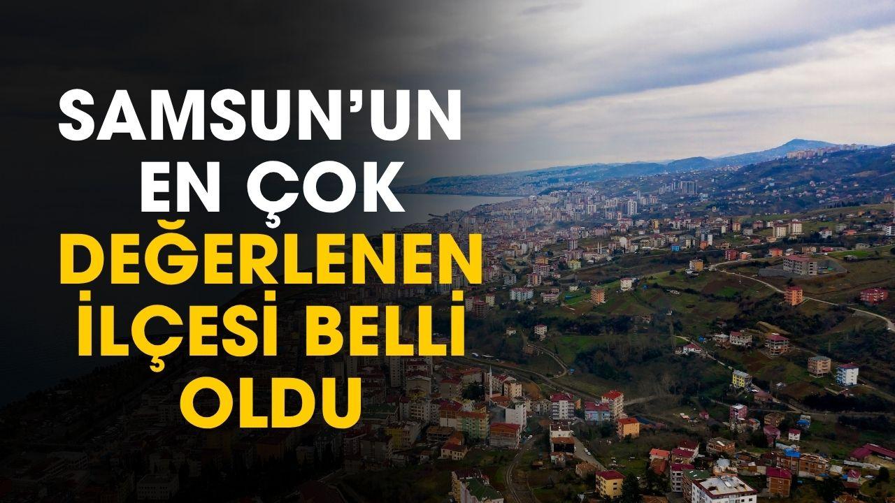 Samsun'un en çok değerlenen ilçesi seçildi
