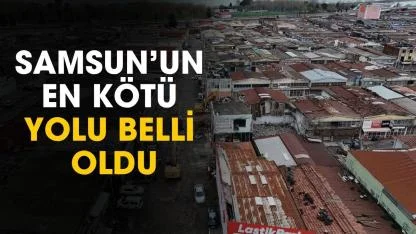 Samsun'un en kötü yolu belli oldu