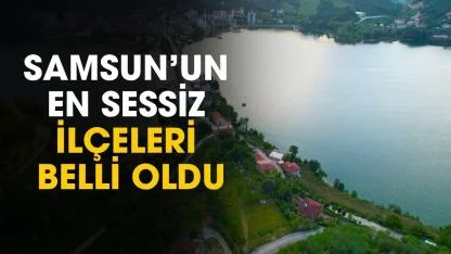 Samsun'un en sessiz ilçeleri belli oldu