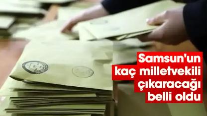 Samsun'un kaç milletvekili çıkaracağı belli oldu