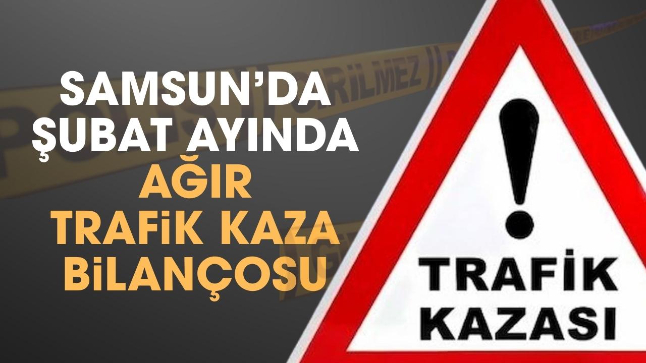 Samsun'un şubat ayı trafik kaza bilançosu ağır! Trafik canavarı şubatta kaç can aldı?