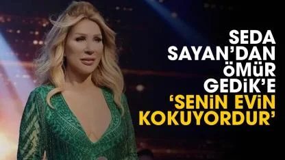Seda Sayan'dan Ömür Gedik'e 'Senin evin kokuyordur'