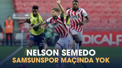 Fenerbahçe'de Semedo Samsunspor maçında yok!