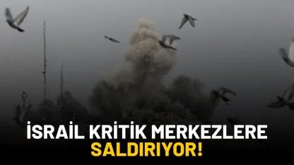Son dakika: İsrail, kritik merkezlere saldırıyor!