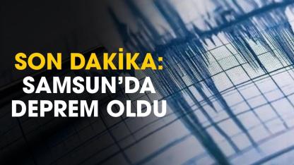 Son dakika Samsun'da deprem mi oldu?