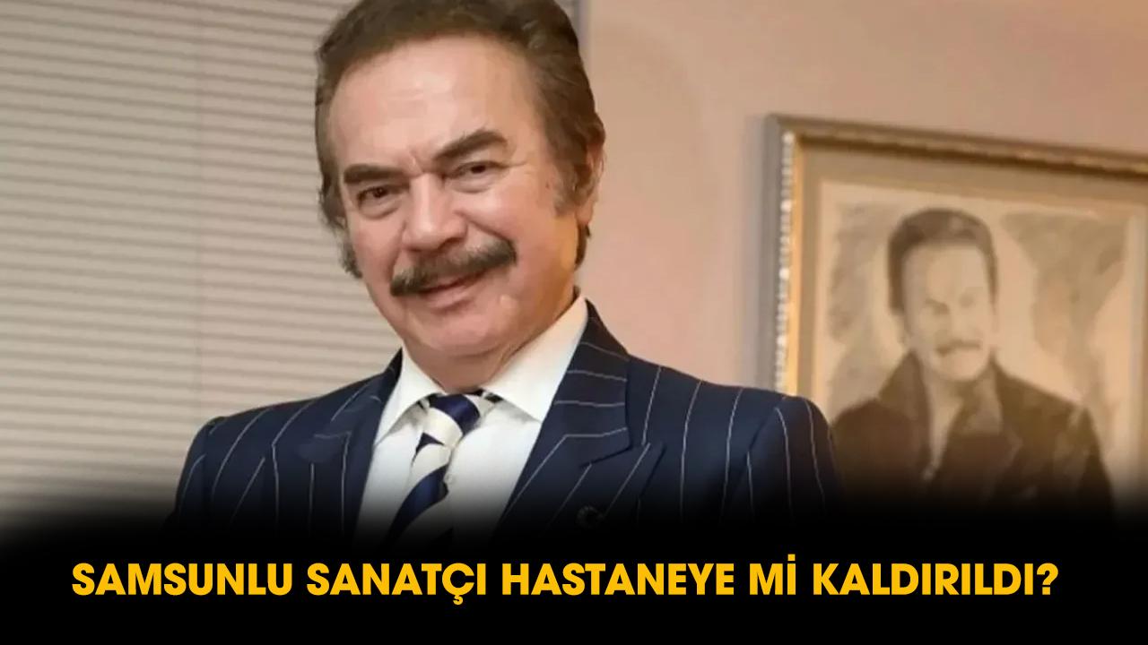 Son dakika Samsunlu usta sanatçı Orhan Gencebay hastaneye mi kaldırıldı?