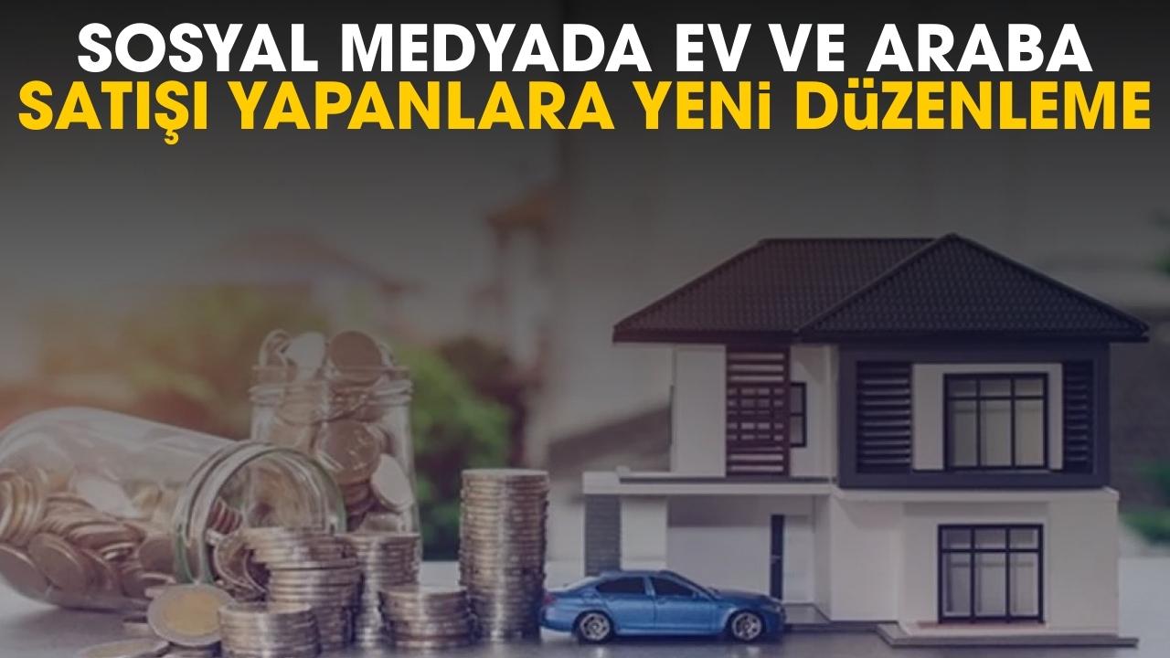 Sosyal medyada ev ve araba satışı yapanlara yeni düzenleme
