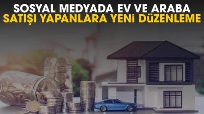 Sosyal medyada ev ve araba satışı yapanlara yeni düzenleme