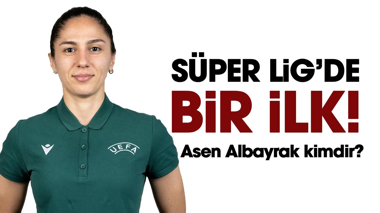 Süper Lig'de bir ilk! Asen Albayrak kimdir?