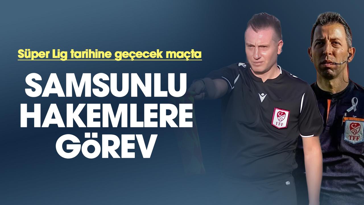 Süper Lig'de tarihi maçta Samsunlu hakemler Samet Çiçek ve Erdem Mertoğlu görev alacak