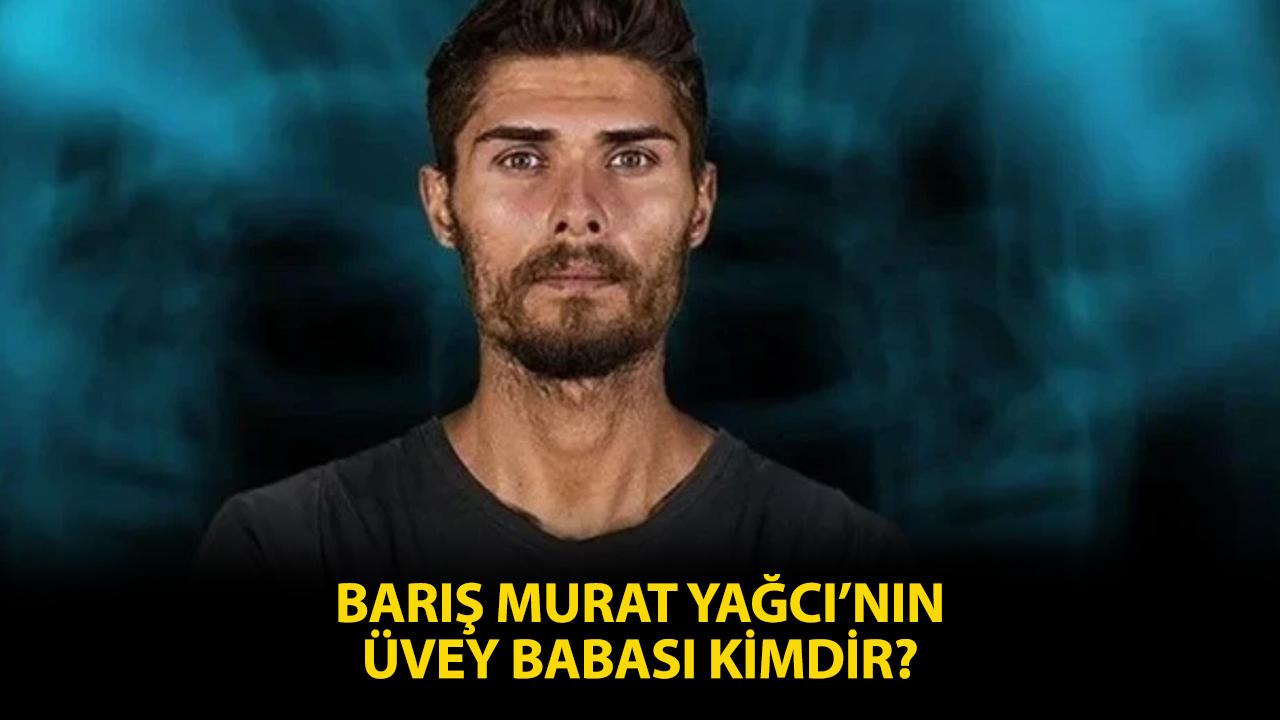 Survivor Barış Murat Yağcı'nın üvey babası kimdir? Erhan Ernak kimdir, ne iş yapıyor?