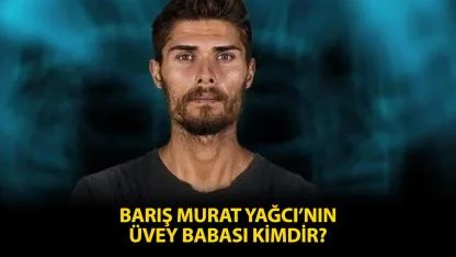 Survivor Barış Murat Yağcı'nın üvey babası kimdir? Erhan Ernak kimdir, ne iş yapıyor?