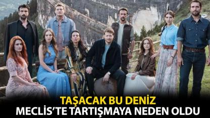 Taşacak Bu Deniz Meclis'te tartışmaya neden oldu