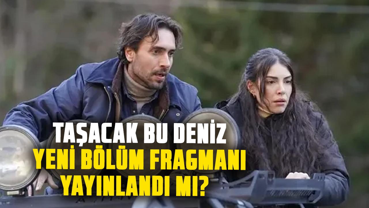 Taşacak Bu Deniz yeni bölüm fragmanı yayınlandı mı? Taşacak Bu Deniz 21. bölüm fragmanı