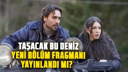 Taşacak Bu Deniz yeni bölüm fragmanı yayınlandı mı?  Taşacak Bu Deniz 21. bölüm fragmanı