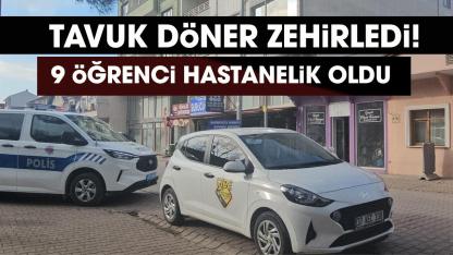 Tavuk döner yiyen 9 öğrenci zehirlenerek hastaneye kaldırıldı