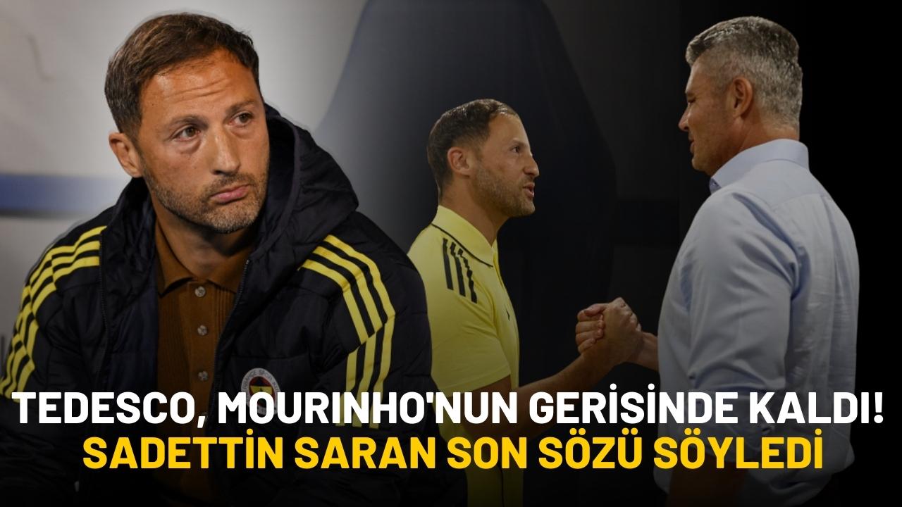 Tedesco, Mourinho'nun gerisinde kaldı! Sadettin Saran son sözü söyledi