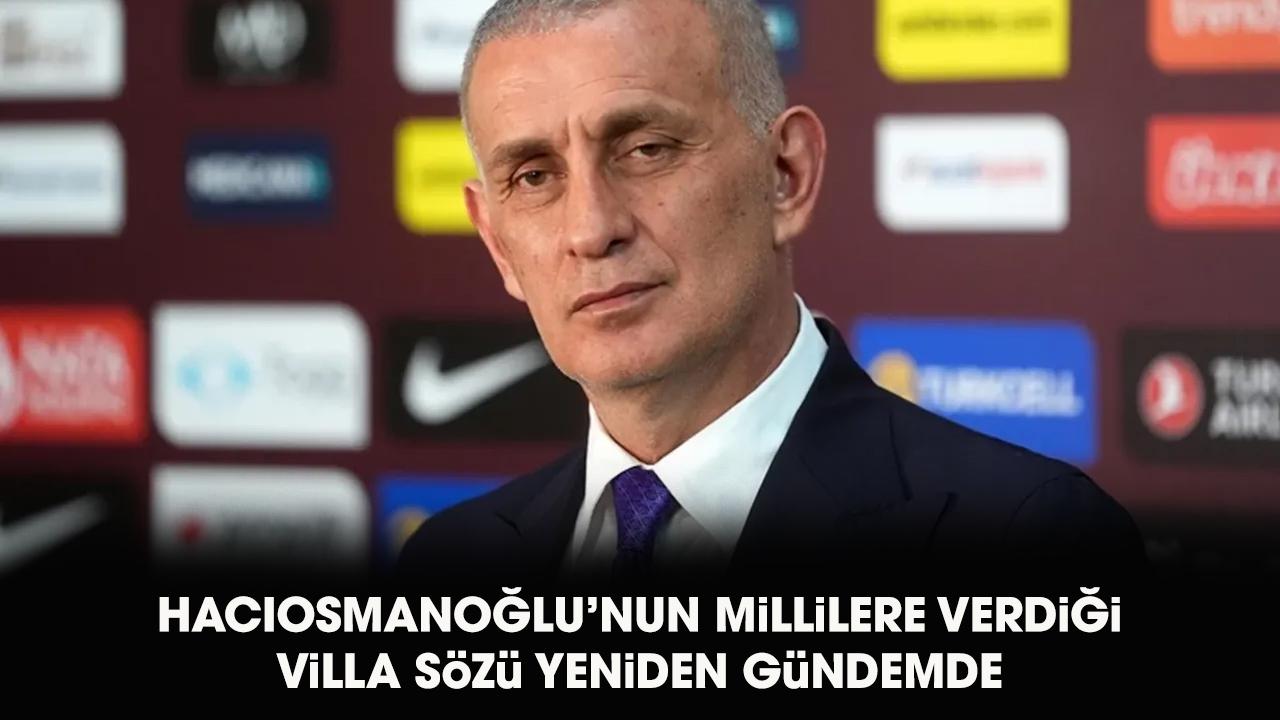 TFF Başkanı Hacıosmanoğlu'ndan millilere villa sözü yeniden gündemde