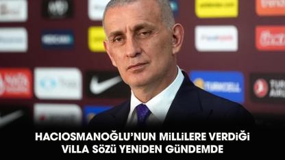 TFF Başkanı Hacıosmanoğlu'ndan millilere villa sözü yeniden gündemde