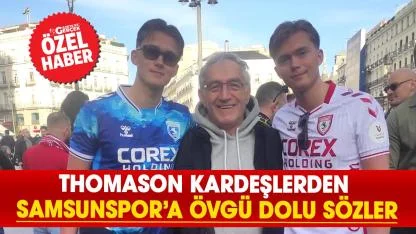 Thomason kardeşlerden Samsunspor’a övgü dolu sözler