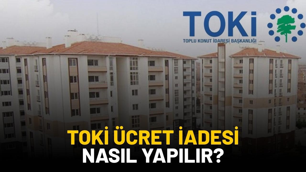 TOKİ ücret iadesi nasıl ve nereden alınır?