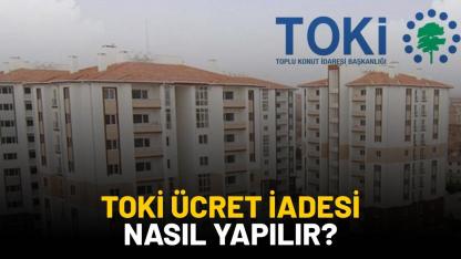 TOKİ ücret iadesi nasıl ve nereden alınır?