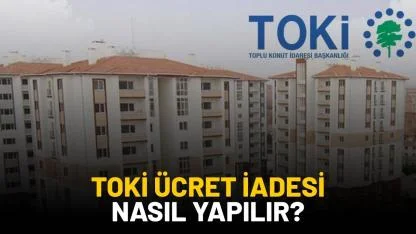 TOKİ ücret iadesi nasıl ve nereden alınır?