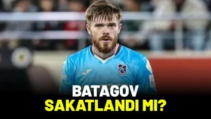 Trabzonspor'da Batagov sakatlandı mı?