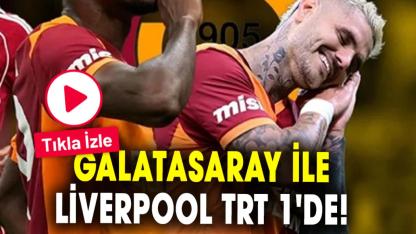 TRT 1 Galatasaray maçı: Galatasaray ile Liverpool karşılaşması TRT 1'de!