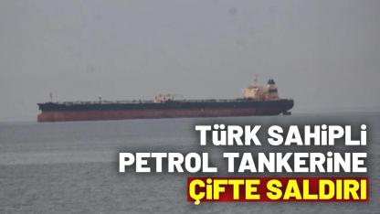 Türk sahipli petrol tankerine çifte saldırı