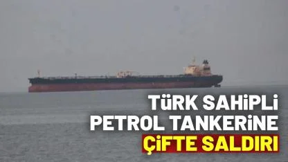 Türk sahipli petrol tankerine çifte saldırı