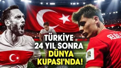 Türkiye 24 yıl sonra Dünya Kupası'nda