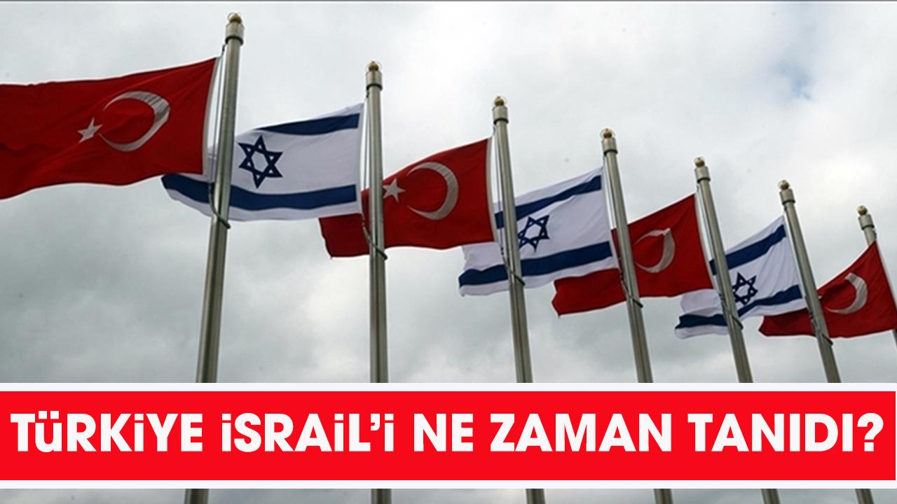 Türkiye, İsrail'i resmen ne zaman tanıdı?