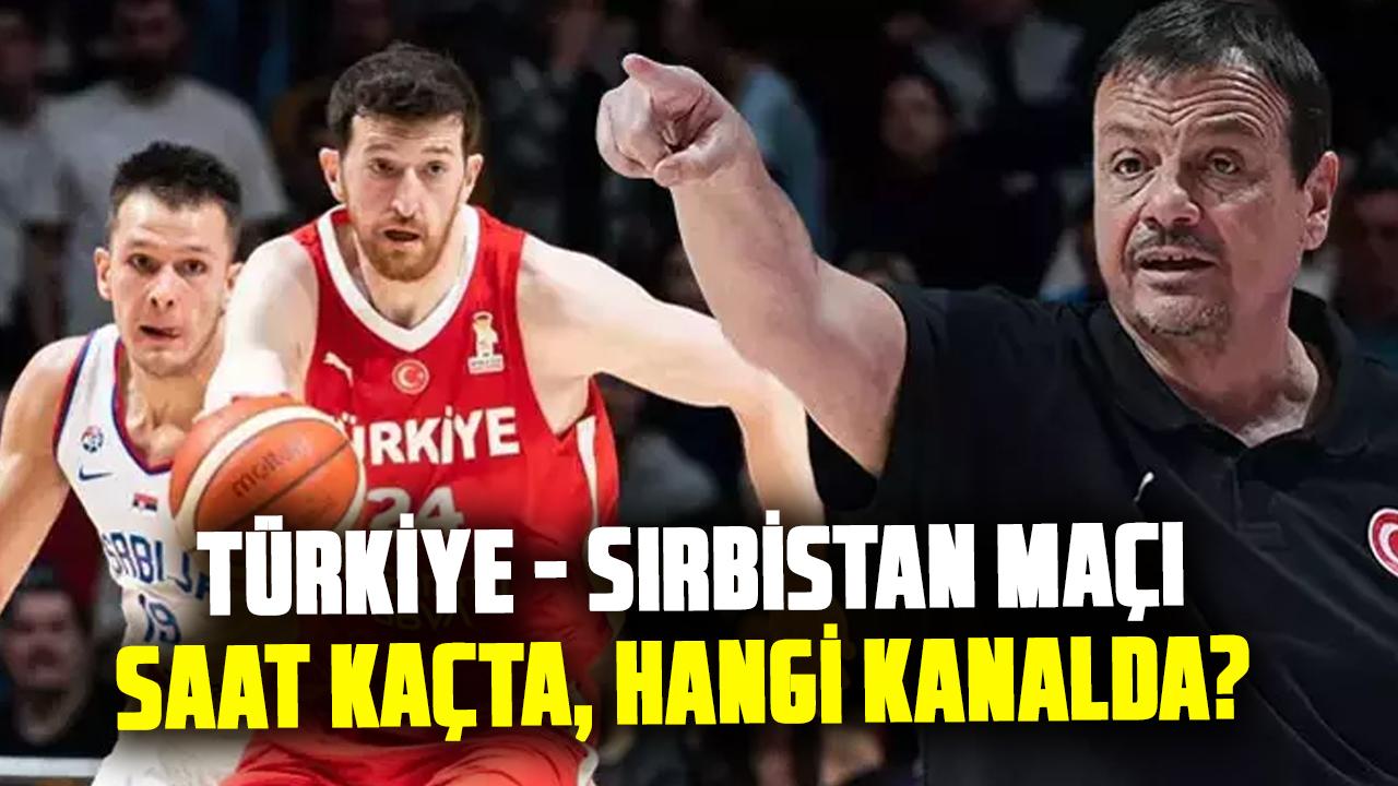Türkiye - Sırbistan maçı saat kaçta, hangi kanalda? Türkiye - Sırbistan karşı karşıya geliyor!